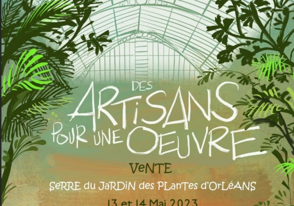 Des Artisans pour une oeuvre , au jardin des plantes a orleans le 13 et 14 mai 2023